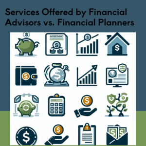 Services Offered by Financial Planners and Financial Advisors